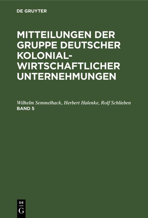 Produktbild: Mitteilungen der Gruppe Deutscher Kolonialwirtschaftlicher Unternehmungen. Band 5