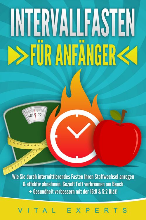 Produktbild: INTERVALLFASTEN F&Uuml;R ANF&Auml;NGER: Wie Sie durch intermittierendes Fasten Ihren Stoffwechsel anregen & effektiv abnehmen. Gezielt Fett verbrennen am Bauch