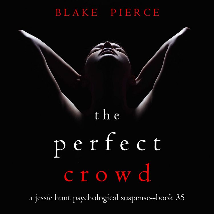 Produktbild: The Perfect Crowd (A Jessie Hunt Psychological Suspense Thriller&mdash;Book Thirty-Five)