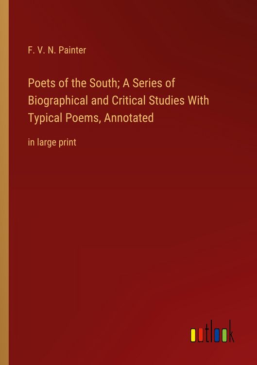 Produktbild: Poets of the South; A Series of Biographical and Critical Studies With Typical Poems, Annotated