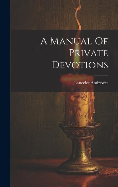 Produktbild: A Manual Of Private Devotions