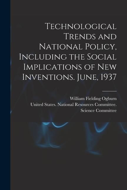 Produktbild: Technological Trends and National Policy, Including the Social Implications of new Inventions. June, 1937