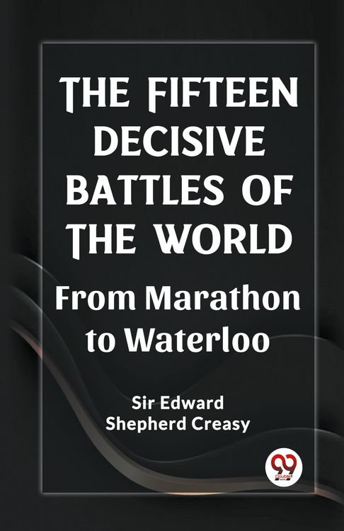 Produktbild: The Fifteen Decisive Battles of the World From Marathon to Waterloo