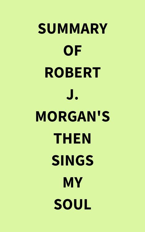 Produktbild: Summary of Robert J. Morgan's Then Sings My Soul