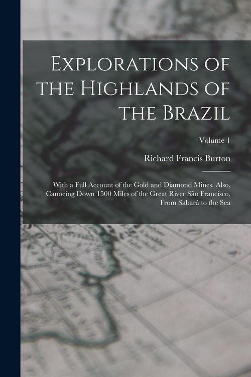 Produktbild: Explorations of the Highlands of the Brazil: With a Full Account of the Gold and Diamond Mines. Also, Canoeing Down 1500 Miles of the Great River S&atilde;o