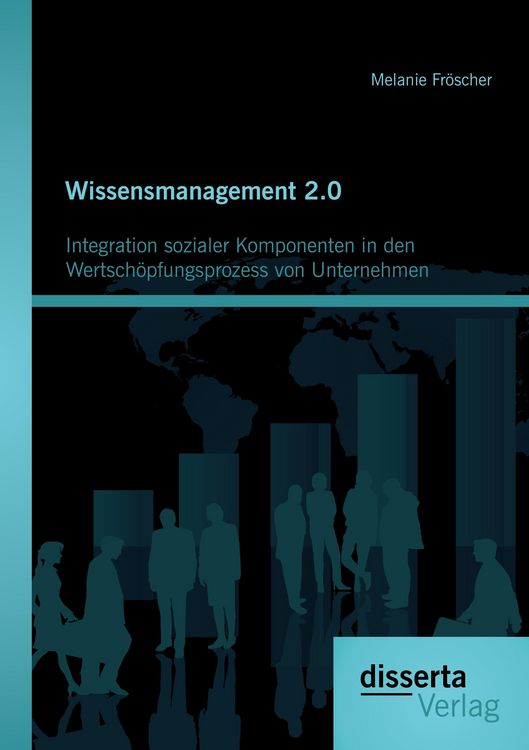 Produktbild: Wissensmanagement 2.0: Integration sozialer Komponenten in den Wertsch&ouml;pfungsprozess von Unternehmen