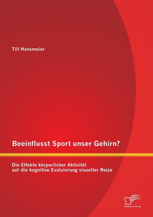 Produktbild: Beeinflusst Sport unser Gehirn? Die Effekte k&ouml;rperlicher Aktivit&auml;t auf die kognitive Evaluierung visueller Reize