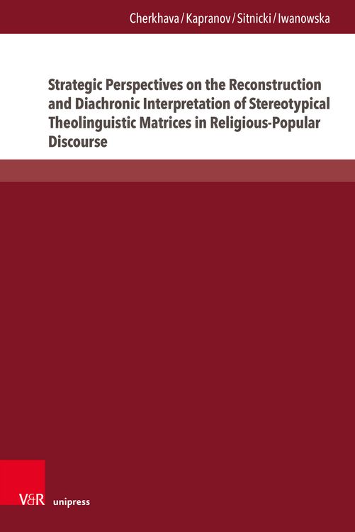 Produktbild: Strategic Perspectives on the Reconstruction and Diachronic Interpretation of Stereotypical Theolinguistic Matrices in Religious-Popular Discourse