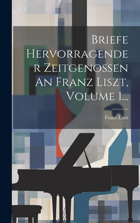 Produktbild: Briefe Hervorragender Zeitgenossen An Franz Liszt, Volume 1...