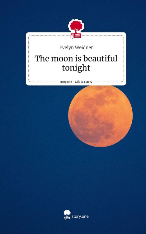 The moon is beautiful tonight. Life is a Story - story.one