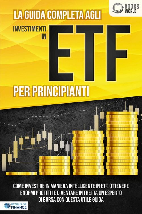 Produktbild: La guida completa agli investimenti in ETF PER PRINCIPIANTI: Come investire in maniera intelligente in ETF, ottenere enormi profitti e diventare in fr