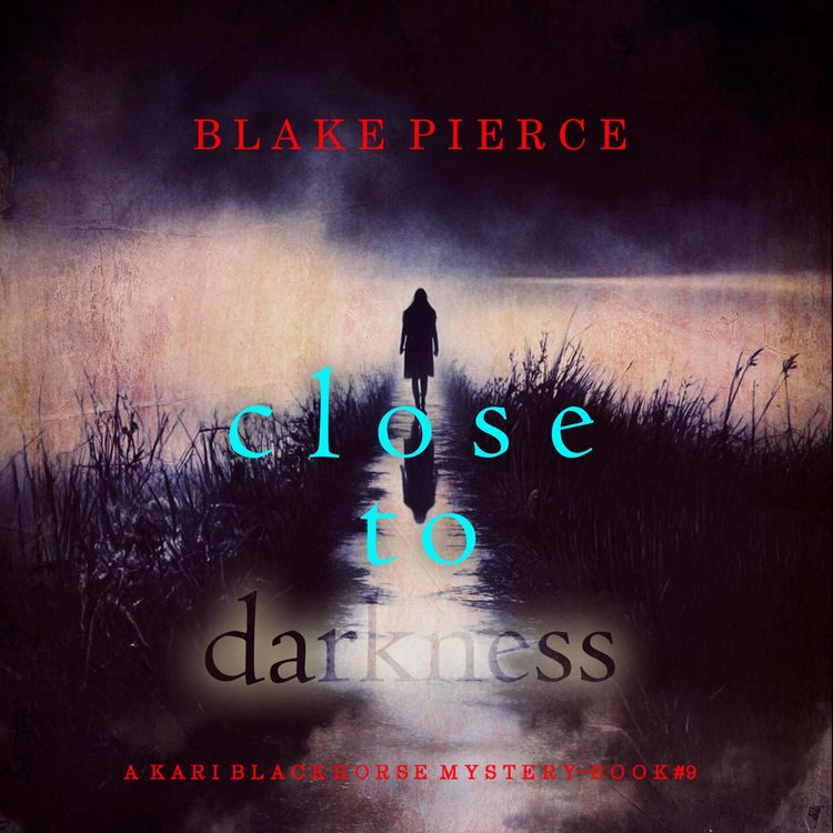 Produktbild: Close To Darkness (A Kari Blackhorse Suspense Thriller&mdash;Book Nine)