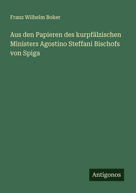 Produktbild: Aus den Papieren des kurpf&auml;lzischen Ministers Agostino Steffani Bischofs von Spiga