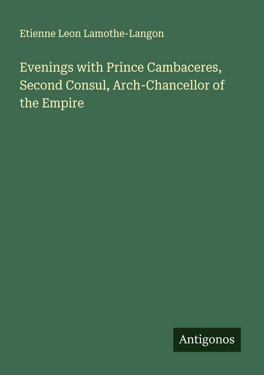 Produktbild: Evenings with Prince Cambaceres, Second Consul, Arch-Chancellor of the Empire