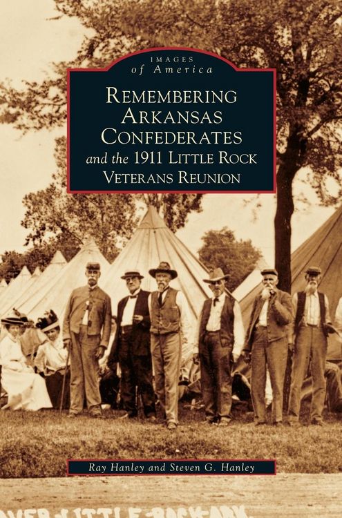 Produktbild: Remembering Arkansas Confederates and the 1911 Little Rock Veterans Reunion