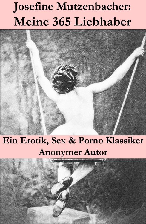 Produktbild: Josefine Mutzenbacher: Meine 365 Liebhaber (Ein Erotik, Sex & Porno Klassiker)