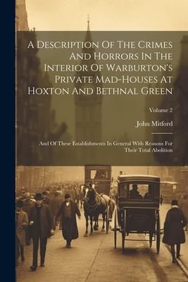 Produktbild: A Description Of The Crimes And Horrors In The Interior Of Warburton's Private Mad-houses At Hoxton And Bethnal Green