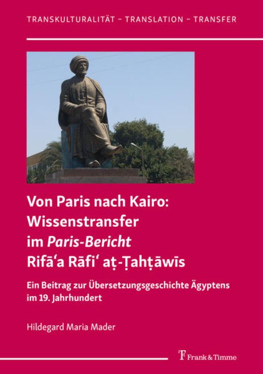 Produktbild: Von Paris nach Kairo: Wissenstransfer im Paris-Bericht Rifāʿa Rāfiʿ aṭ-Ṭahṭāwīs