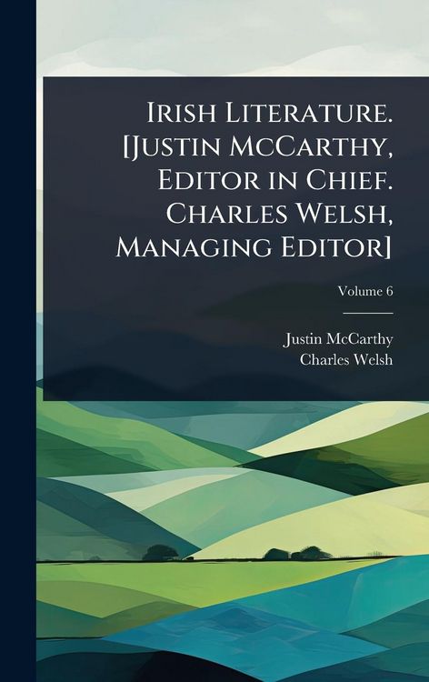 Produktbild: Irish Literature. [Justin McCarthy, Editor in Chief. Charles Welsh, Managing Editor]