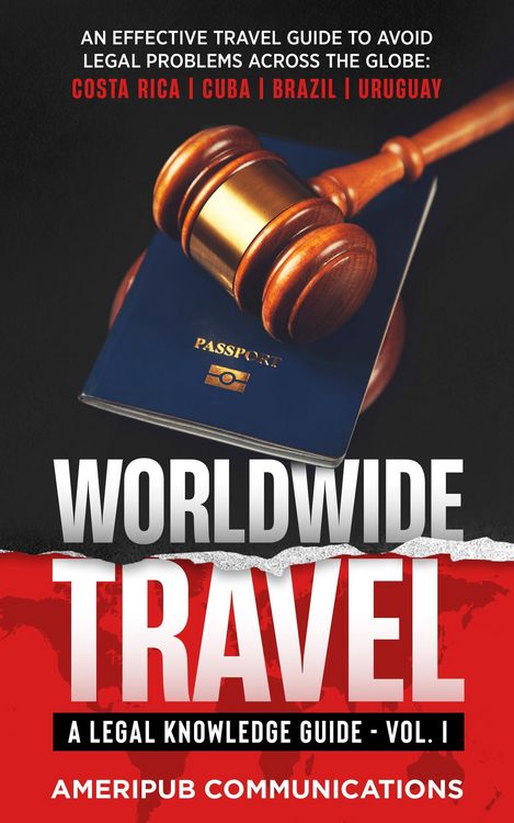 Produktbild: Worldwide Travel : A Legal Knowledge Guide An Effective Travel Guide to Avoid Legal Problems in Countries Across the Globe: Costa Rica, Cuba, Brazil,