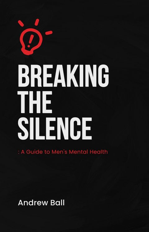 Produktbild: Breaking the silence - A guide to men's mental health.