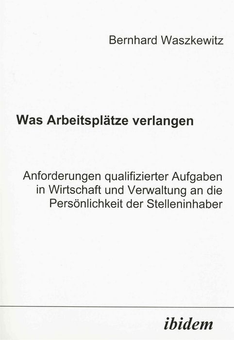 Produktbild: Was Arbeitspl&auml;tze verlangen. Anforderungen qualifizierter Aufgaben in Wirtschaft und Verwaltung an die Pers&ouml;nlichkeit der Stelleninhaber