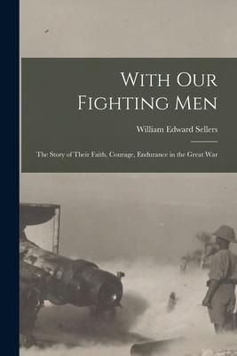 Produktbild: With Our Fighting Men: the Story of Their Faith, Courage, Endurance in the Great War