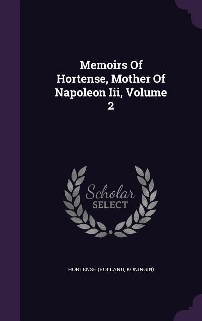Produktbild: Memoirs Of Hortense, Mother Of Napoleon Iii, Volume 2