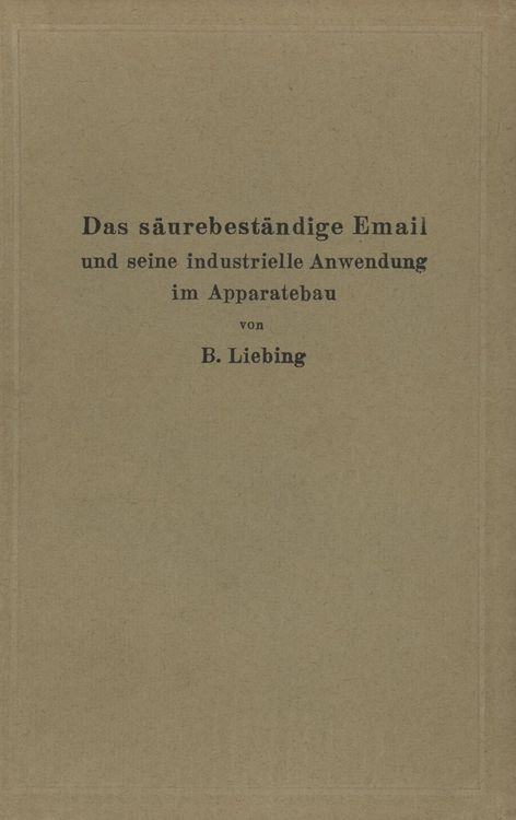 Produktbild: Das s&auml;urebest&auml;ndige Email und seine industrielle Anwendung im Apparatebau