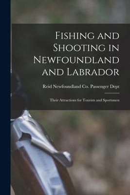 Produktbild: Fishing and Shooting in Newfoundland and Labrador [microform]: Their Attractions for Tourists and Sportsmen