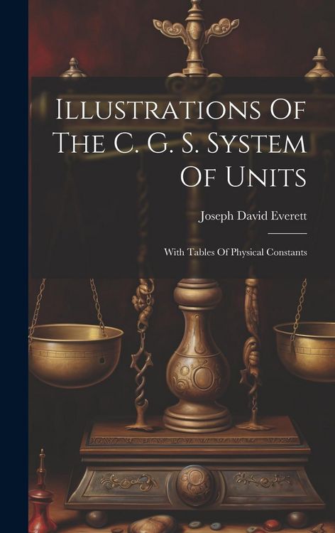 Produktbild: Illustrations Of The C. G. S. System Of Units: With Tables Of Physical Constants