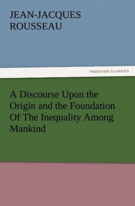 Produktbild: A Discourse Upon the Origin and the Foundation Of The Inequality Among Mankind