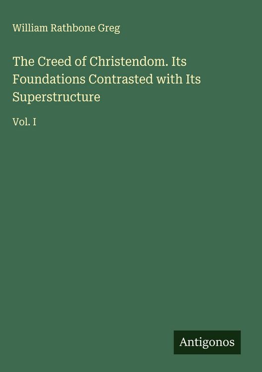 Produktbild: The Creed of Christendom. Its Foundations Contrasted with Its Superstructure
