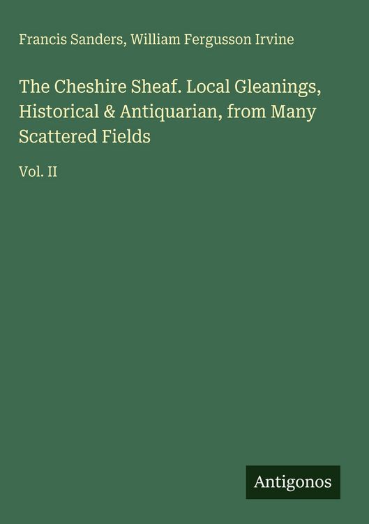 Produktbild: The Cheshire Sheaf. Local Gleanings, Historical & Antiquarian, from Many Scattered Fields