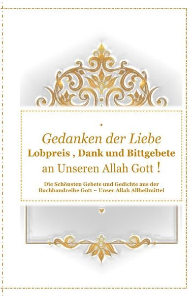 Produktbild: Gott - Unser Allah Allheilmittel / Gedanken der Liebe : Du - A - Lobpreis , Dank und Bittgebete an Unseren Allah Gott !
