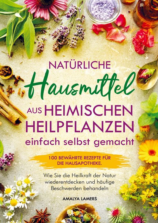 Produktbild: Nat&uuml;rliche Hausmittel aus heimischen Heilpflanzen einfach selbst gemacht