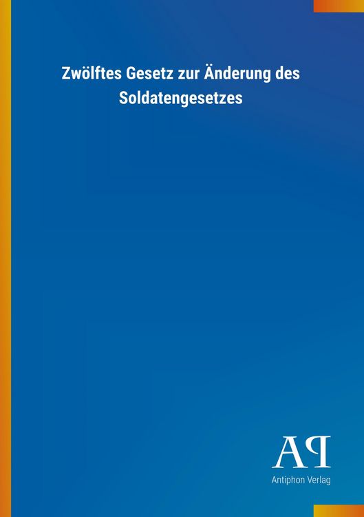 Produktbild: Zw&ouml;lftes Gesetz zur &Auml;nderung des Soldatengesetzes