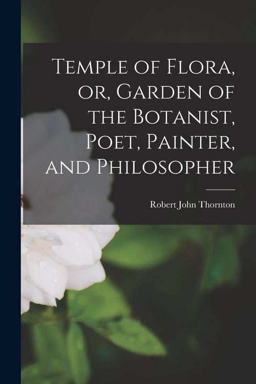 Produktbild: Temple of Flora, or, Garden of the Botanist, Poet, Painter, and Philosopher