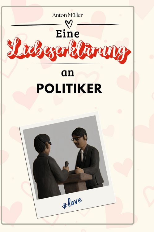 Produktbild: Eine Liebeserkl&auml;rung an Politiker