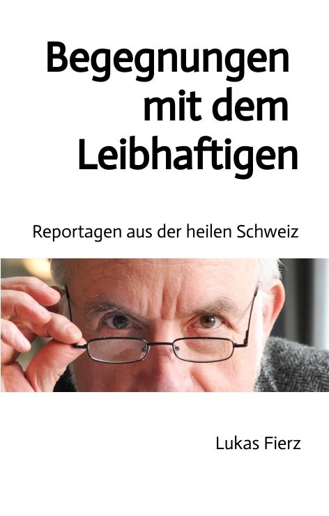 Produktbild: Begegnungen mit dem Leibhaftigen - Reportagen aus der heilen Schweiz