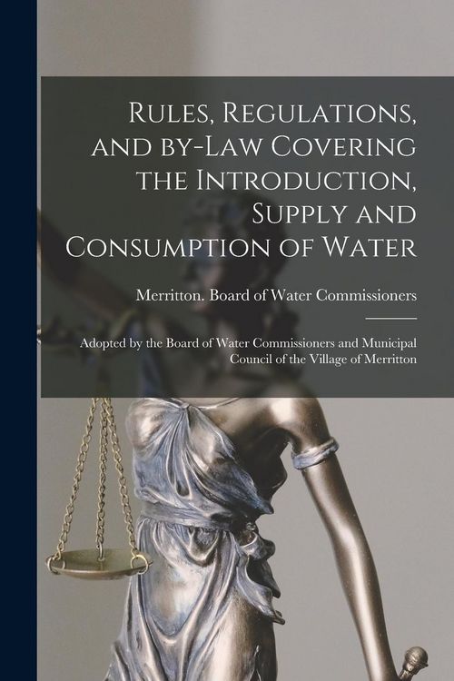 Produktbild: Rules, Regulations, and By-law Covering the Introduction, Supply and Consumption of Water [microform]: Adopted by the Board of Water Commissioners and