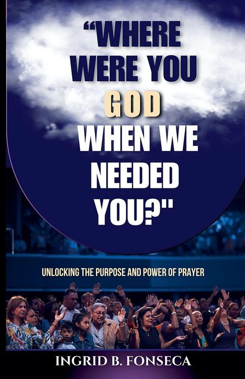 Produktbild: Where Were You God When We Needed You? Unlocking the Purpose and Power of Prayer