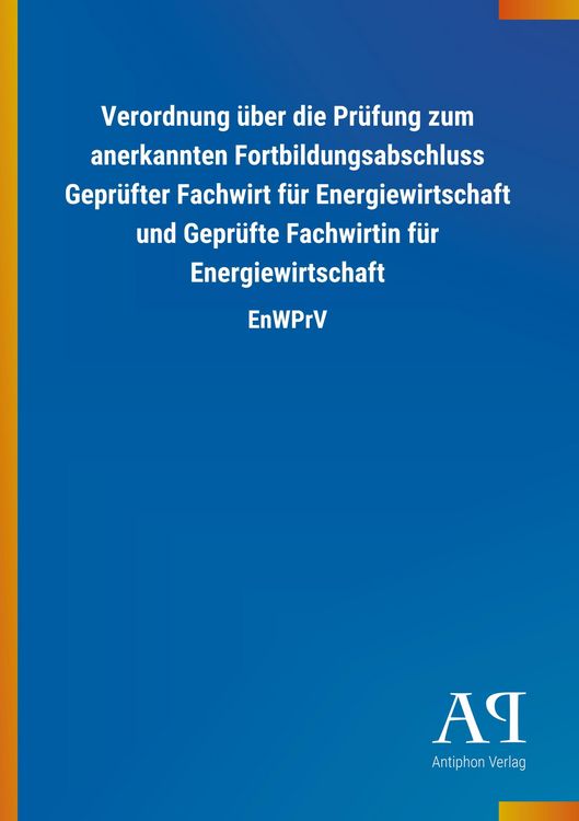 Produktbild: Verordnung &uuml;ber die Pr&uuml;fung zum anerkannten Fortbildungsabschluss Gepr&uuml;fter Fachwirt f&uuml;r Energiewirtschaft und Gepr&uuml;fte Fachwirtin f&uuml;r Energiewirtschaft
