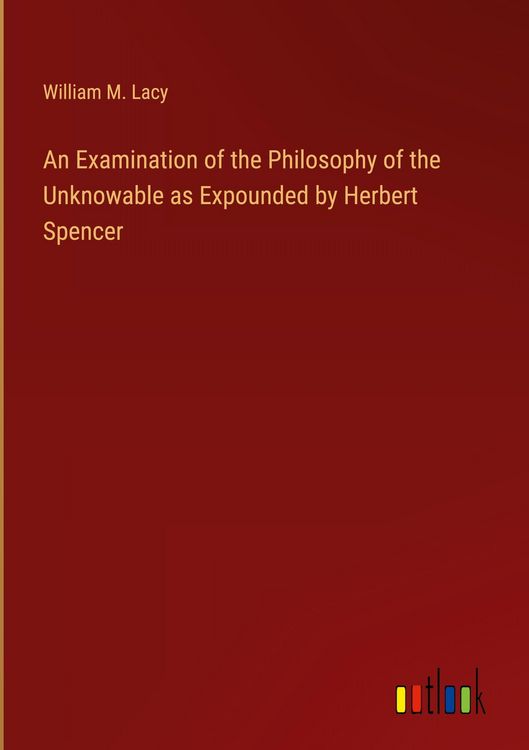 Produktbild: An Examination of the Philosophy of the Unknowable as Expounded by Herbert Spencer
