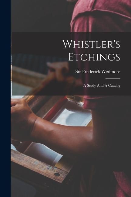 Produktbild: Whistler's Etchings: A Study And A Catalog