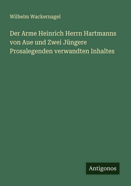 Produktbild: Der Arme Heinrich Herrn Hartmanns von Aue und Zwei J&uuml;ngere Prosalegenden verwandten Inhaltes