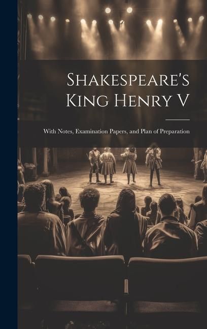 Produktbild: Shakespeare's King Henry V: With Notes, Examination Papers, and Plan of Preparation