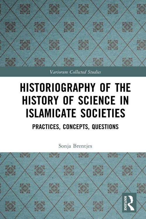 Produktbild: Historiography of the History of Science in Islamicate Societies