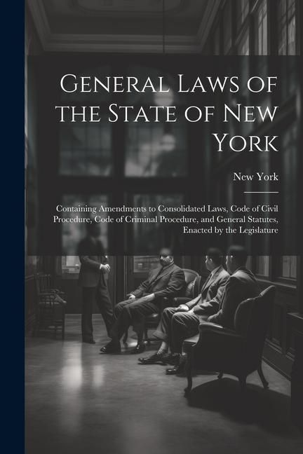 Produktbild: General Laws of the State of New York: Containing Amendments to Consolidated Laws, Code of Civil Procedure, Code of Criminal Procedure, and General St