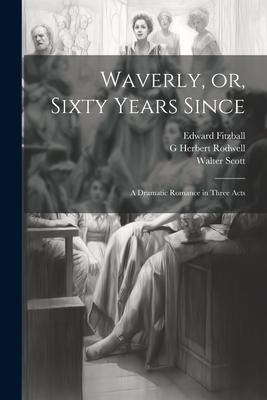 Produktbild: Waverly, or, Sixty Years Since: A Dramatic Romance in Three Acts